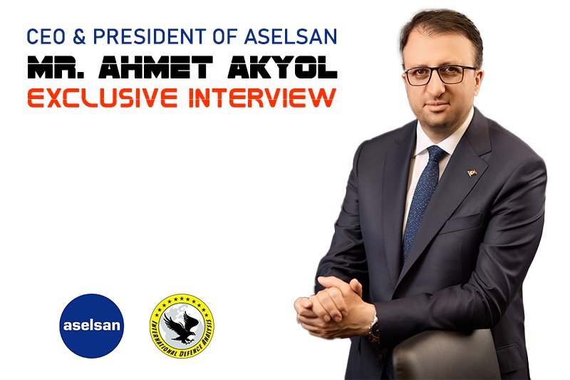 Exclusive Interview: Mr. Ahmet Akyol, CEO & President of ASELSAN